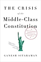 THE MIDDLE-CLASS CONSTITUTION:  WHY ECONOMIC INEQUALITY THREATENS OUR REPUBLIC