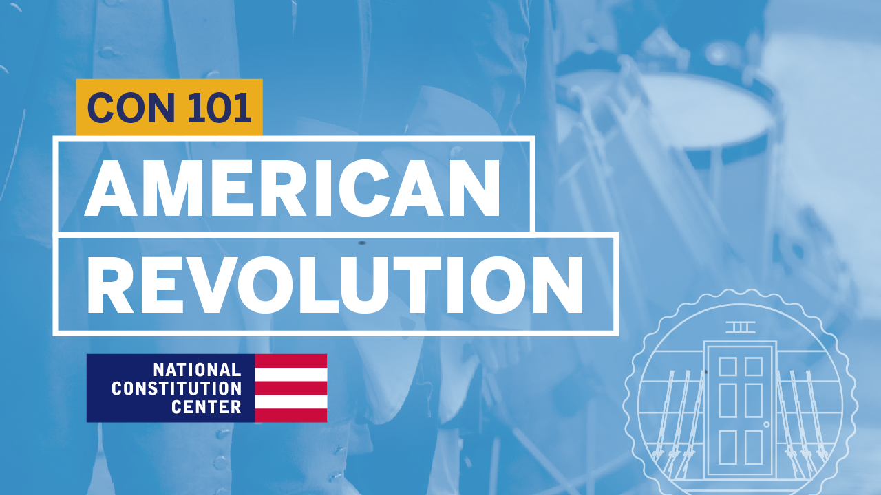 Constitution 101: Module 2: Principles of the American Revolution
