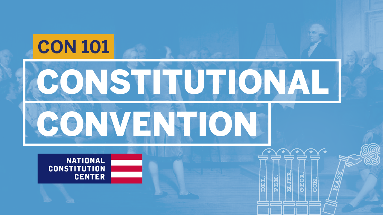 Constitution 101: Module 4: Constitutional Convention and Ratification