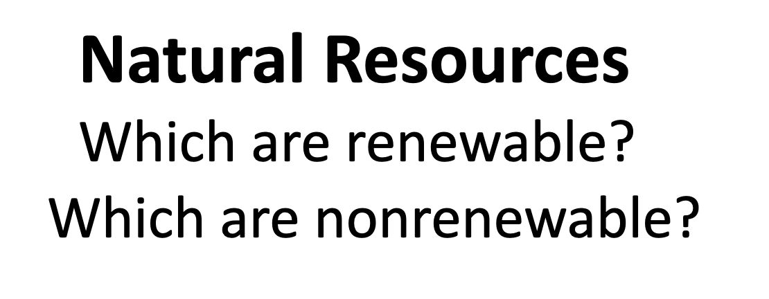 NATURAL RESOURCES:  RENEWABLE OR NOT?