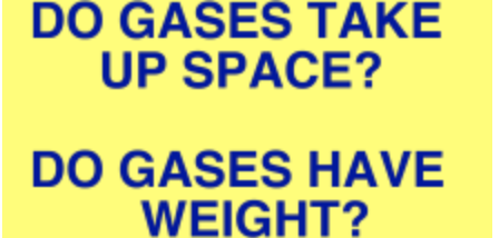 DOES GAS HAVE WEIGHT OR TAKE UP SPACE?