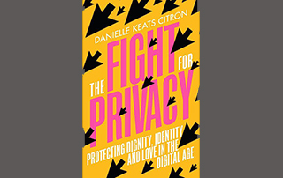 THE FIGHT FOR PRIVACY:  PROTECTING DIGNITY, IDENTITY AND LOVE IN THE DIGITAL AGE