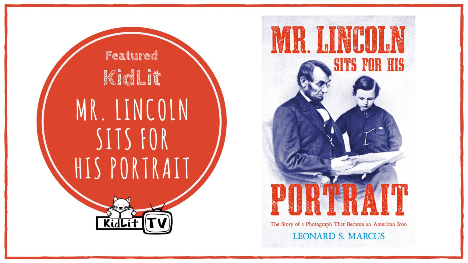 Featured KidLit: MR. LINCOLN SITS FOR HIS PORTRAIT by Leonard Marcus