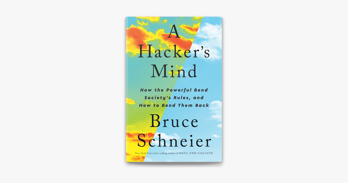 A HACKER'S MINDSET:  HOW THE POWERFUL BEND SOCIETY'S RULES, AND HOW TO BEND THEM BACK