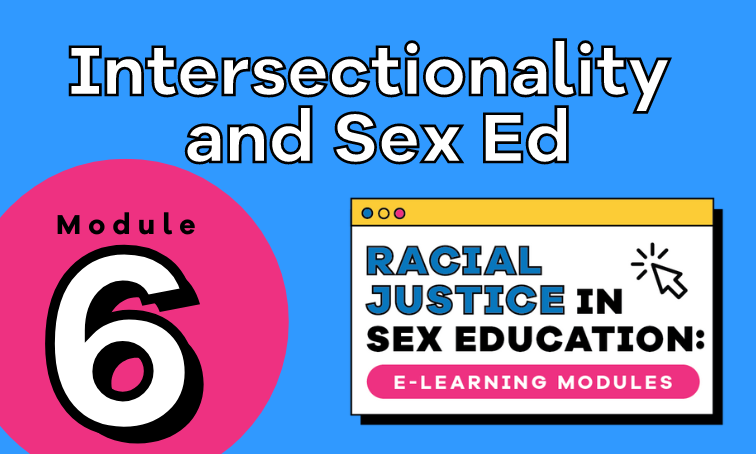 Module 6: Intersectionality and Sex Ed
