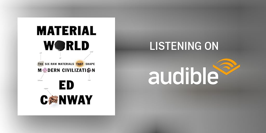 MATERIAL WORLD:  THE SIX RAW MATERIALS THAT SHAPE MODERN CIVILIZATION