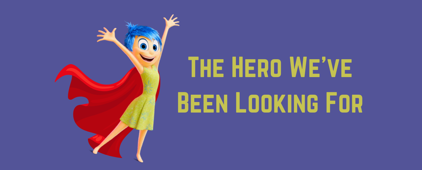 Is Joy the Hero We've Been Looking For?