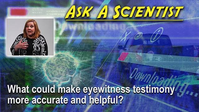 Ask a Scientist: Margaret Bull Kovera -- What could make eyewitness testimony more accurate and helpful?