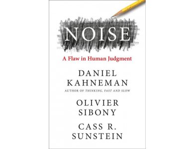 NOISE:  A FLAW IN HUMAN JUDGMENT